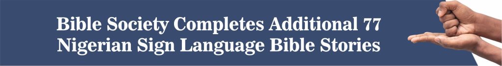Bible Society Completes Additional 77 Nigerian Sign Language Bible Stories